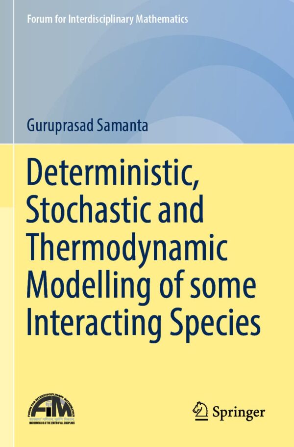 Deterministic, Stochastic and Thermodynamic Modelling of some Interacting Species (Forum for Interdisciplinary Mathematics)