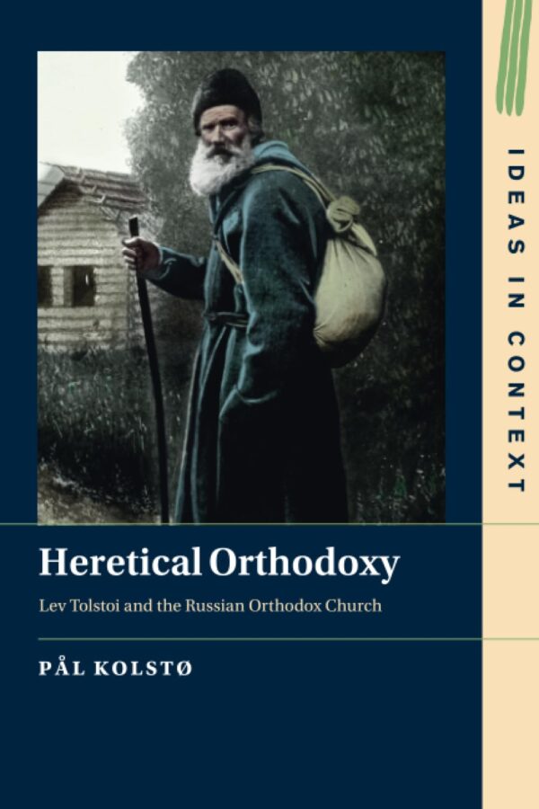 Heretical Orthodoxy: Lev Tolstoi and the Russian Orthodox Church (Ideas in Context)