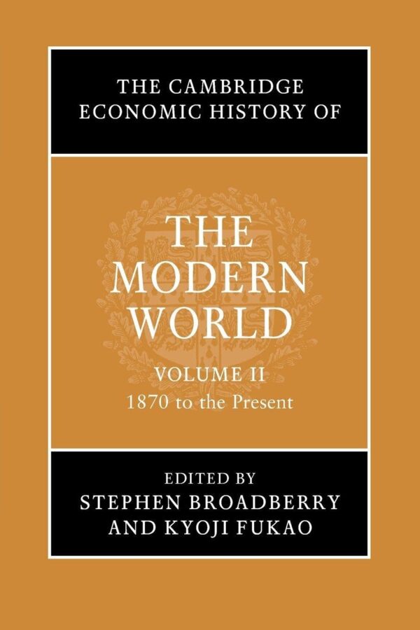 The Cambridge Economic History of the Modern World: Volume 2, 1870 to the Present