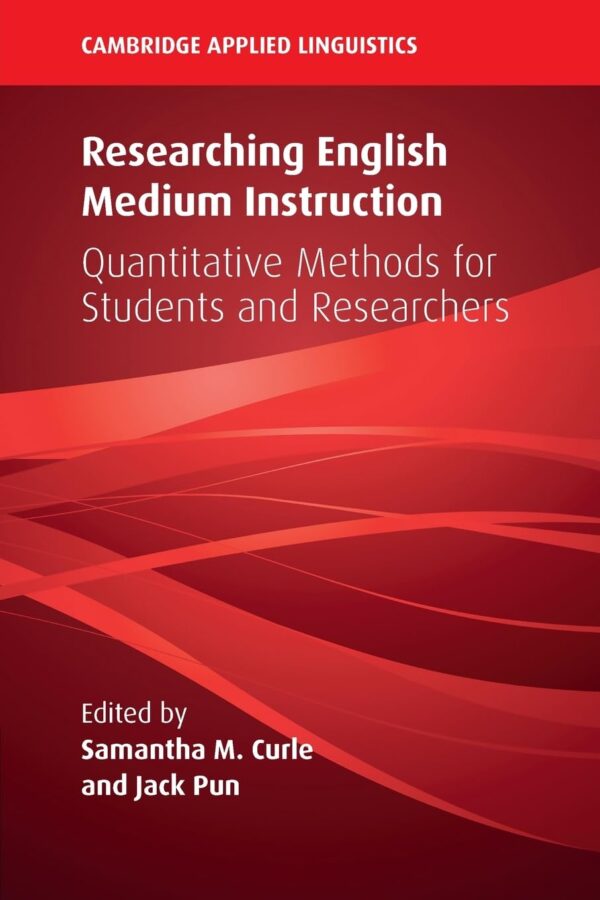 Researching English Medium Instruction: Quantitative Methods for Students and Researchers (Cambridge Applied Linguistics)