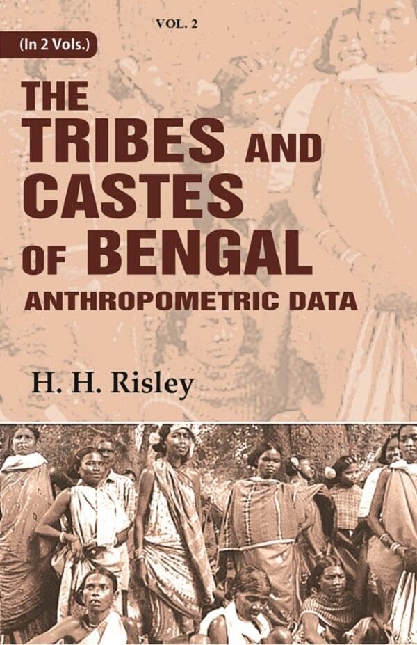 Tribes and Castes of Bengal: Anthropometric Data 2nd