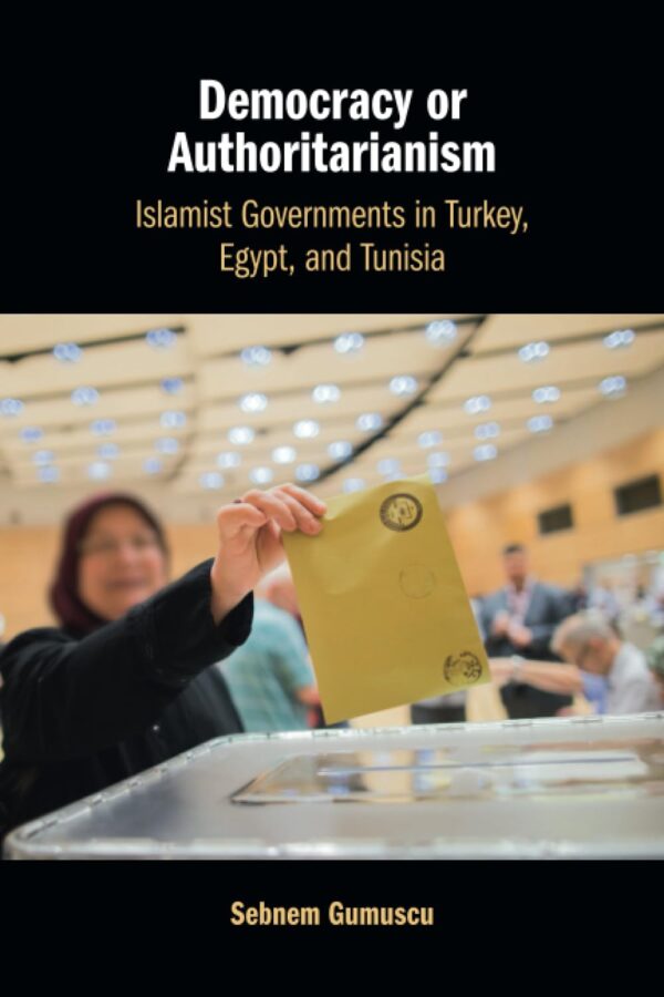 Democracy or Authoritarianism: Islamist Governments in Turkey, Egypt, and Tunisia