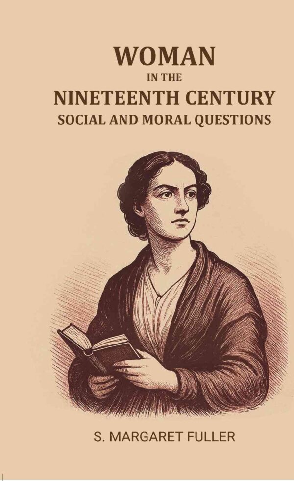 Woman in the Nineteenth Century: Social and moral questions [Hardcover]