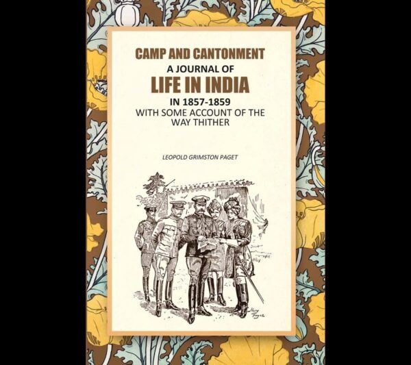 Camp And Cantonment: A Journal Of Life In India In 1857-1859, With Some Account Of The Way Thither [Hardcover]