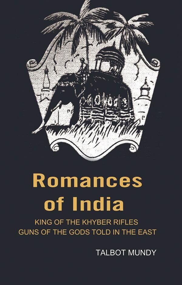Romances of India: King of the Khyber rifles guns of the Gods told in the East
