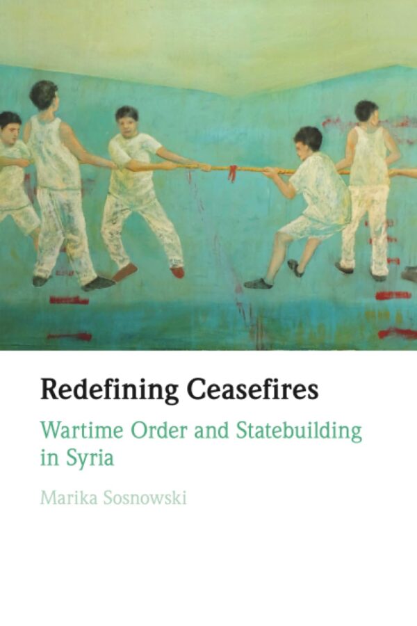 Redefining Ceasefires: Wartime Order and Statebuilding in Syria