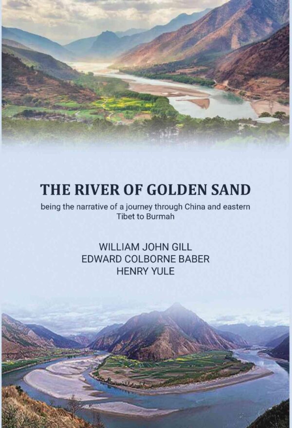 The river of golden sand being the narrative of a journey through China and eastern Tibet to Burmah [Hardcover]