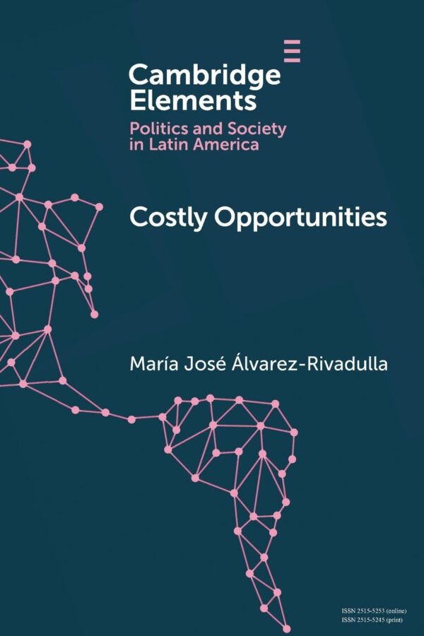Costly Opportunities: Social Mobility in Segregated Societies (Elements in Politics and Society in Latin America)
