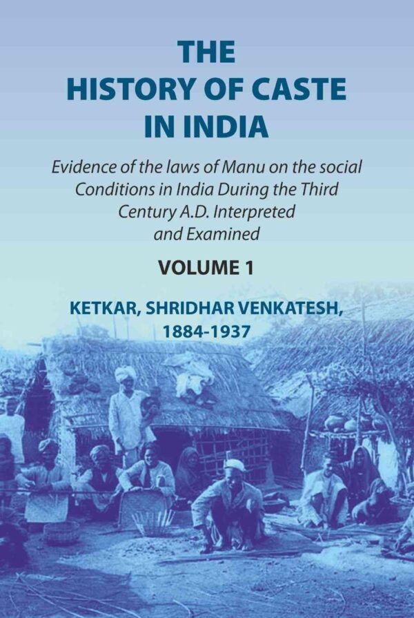 The history of caste in India: evidence of the laws of Manu on the social conditions in India during the third century A.D. interpreted and examined evidence of the laws of Manu 1st [Hardcover]