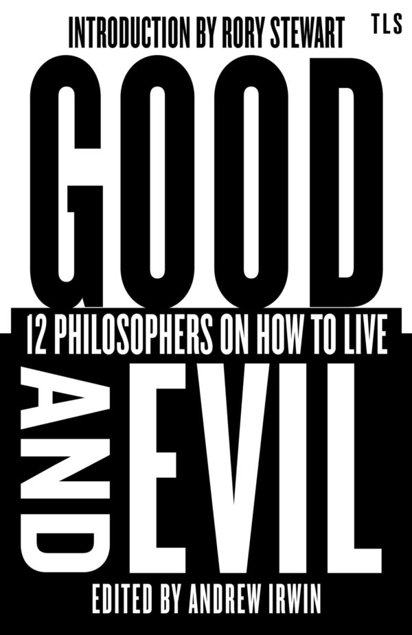 GOOD AND EVIL: 12 PHILOSOPHERS ON HOW TO LIVE
