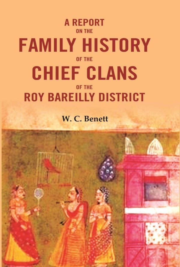 A Report On The Family History of the Chief Clans of The Roy Bareilly District [Hardcover]