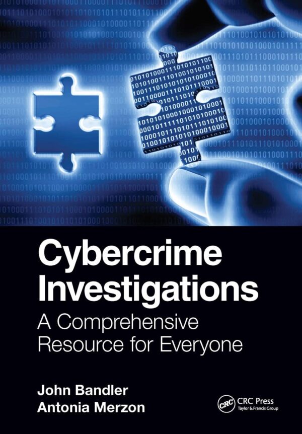 CYBERCRIME INVESTIGATIONS : A COMPREHENSIVE RESOURCE FOR EVERYONE