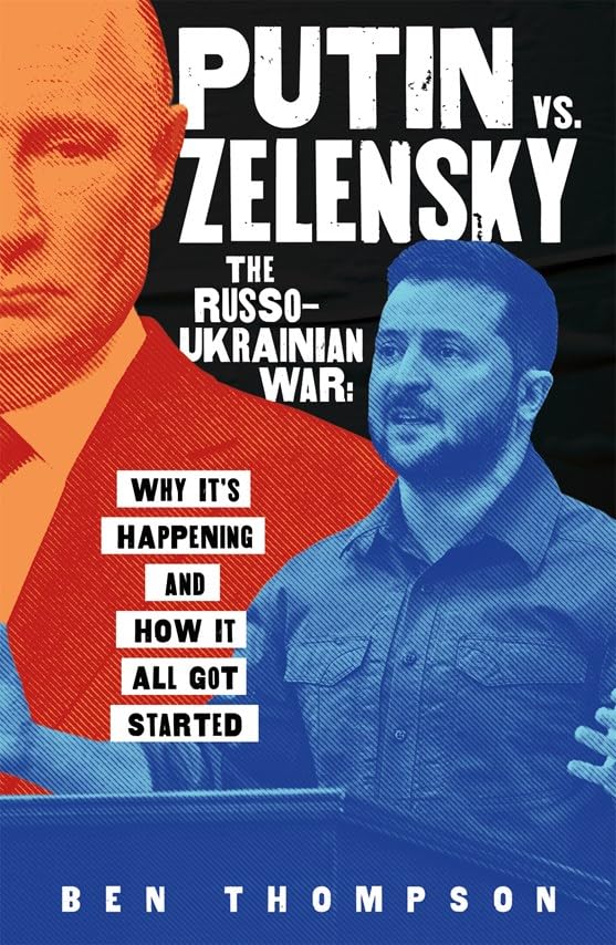 Putin vs. Zelensky: The Russo-Ukrainian War:Why It's Happening and How It All Got Started
