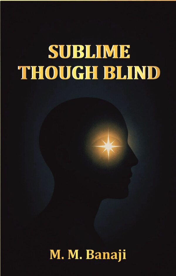 Sublime though blind: A tale of Parsi life men and manners [Hardcover]