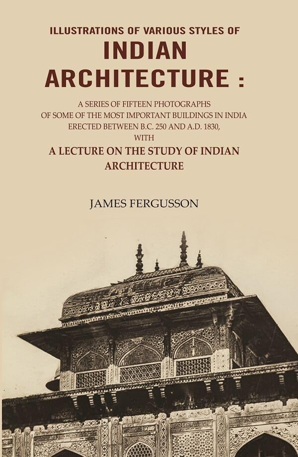 Illustrations of various styles of Indian architecture: A Series of fifteen photographs of some of the most important buildings in India erected