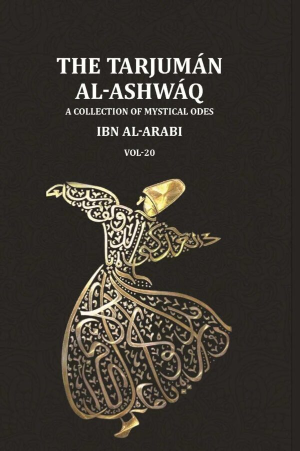 The Tarjumān al-Ashwāq: A Collection of Mystical Odes by Muḥyī'ddīn Ibn al-ʿArabī; Edited from Three Manuscripts with a Literal Translation of the Text and an Abridged 20th [Hardcover]