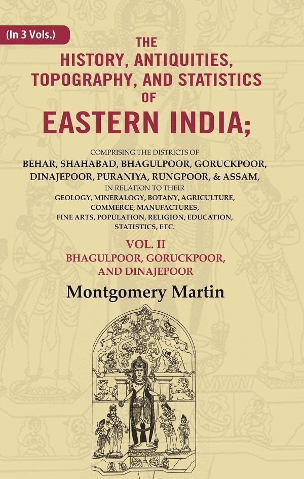 The History, Antiquities, Topography, and Statistics of Eastern India: Comprising the Districts of Behar, Shahabad, Bhagulpoor, 2nd [Hardcover]