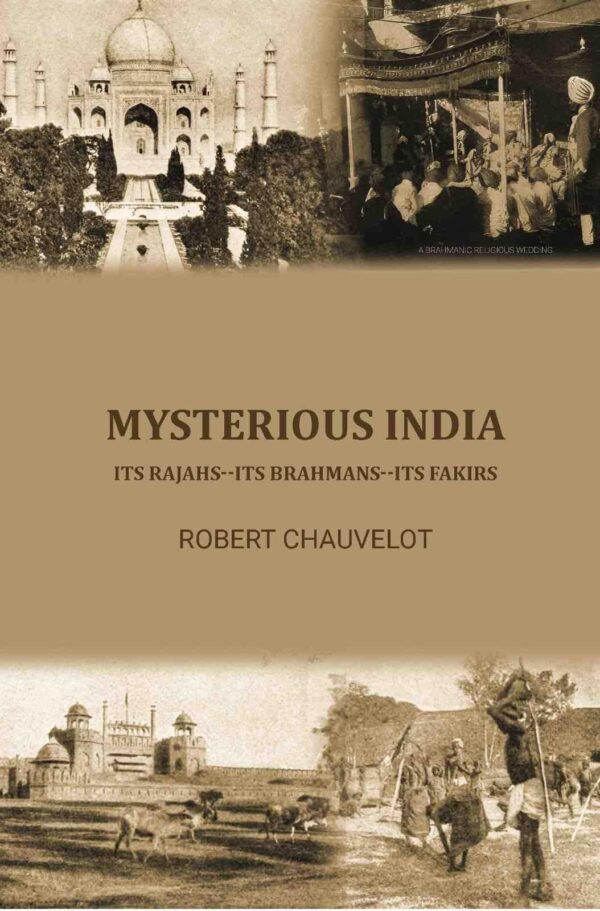 Mysterious India; its Rajahs--its Brahmans--its Fakirs [Hardcover]