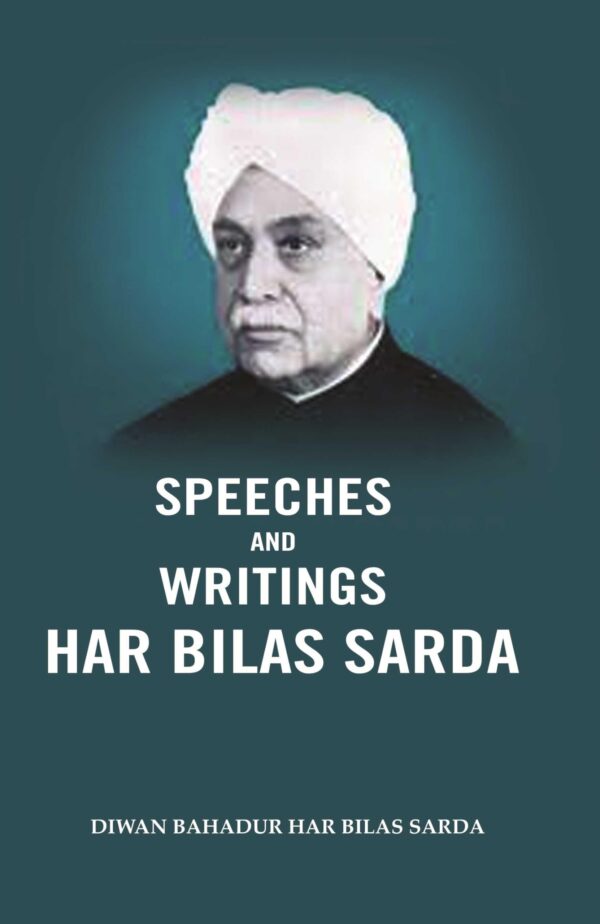 Speeches and Writings Har Bilas Sarda
