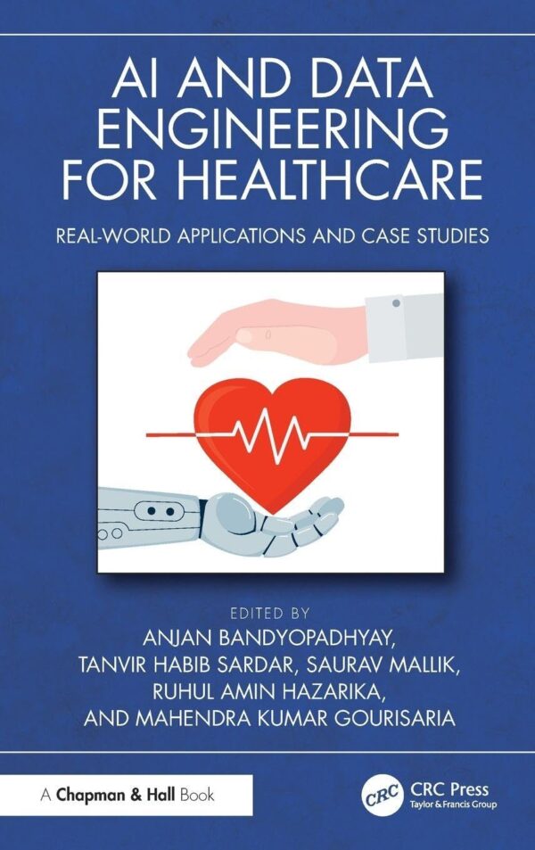 Ai and Data Engineering for Healthcare: Real-world Applications and Case Studies