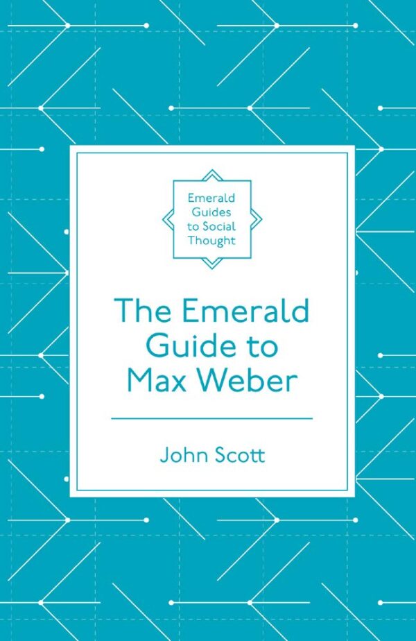 The Emerald Guide to Max Weber (Emerald Guides to Social Thought)
