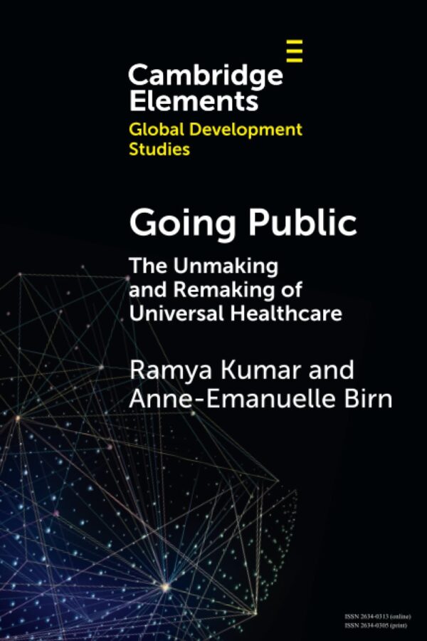 Going Public: The Unmaking and Remaking of Universal Healthcare (Elements in Global Development Studies)