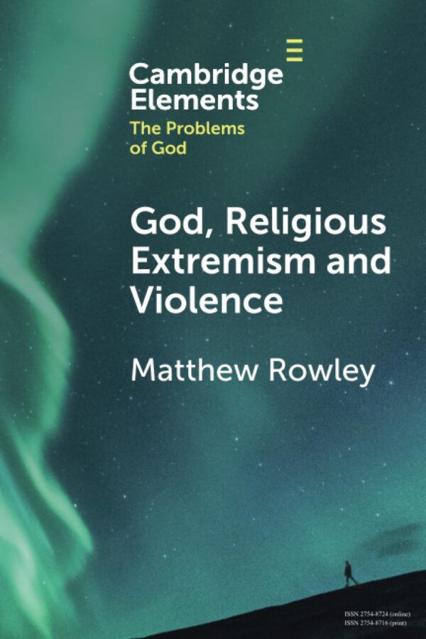 God, Religious Extremism and Violence (Elements in the Problems of God)