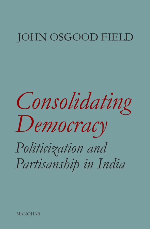 Consolidating Democracy: Politicization and Partisanship in India