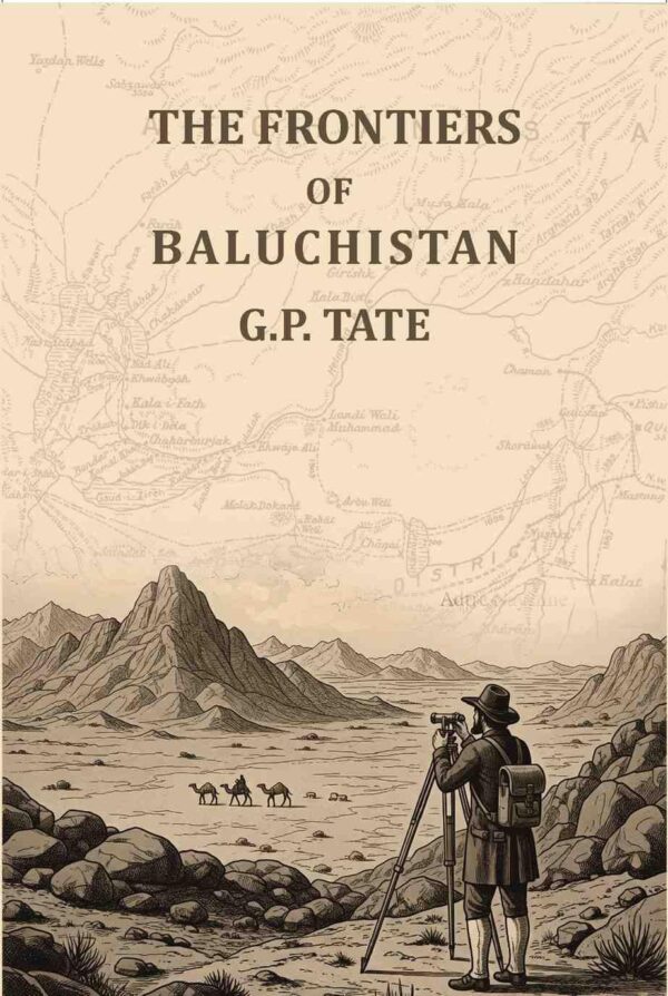 The frontiers of Baluchistan: Travels on the borders of Persia and Afghanistan