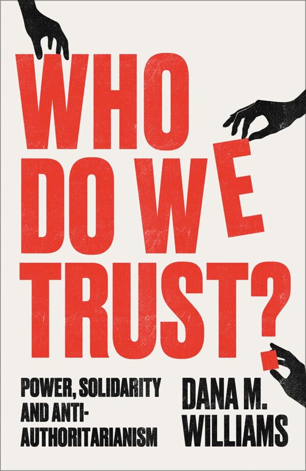 Who Do We Trust?: Power, Solidarity and Anti-authoritarianism