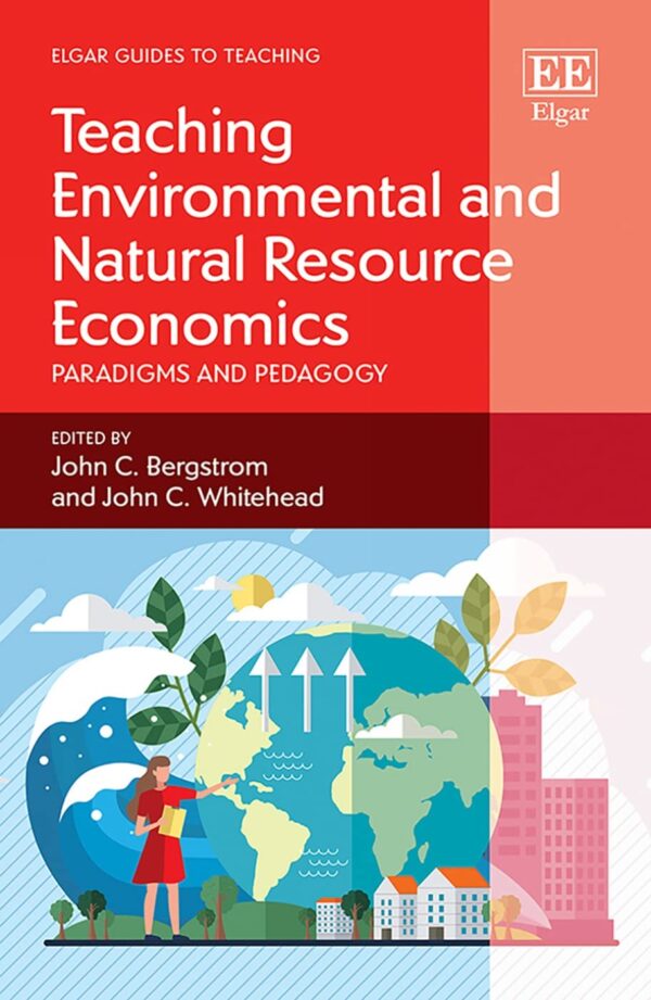 Teaching Environmental and Natural Resource Economics: Paradigms and Pedagogy (Elgar Guides to Teaching)