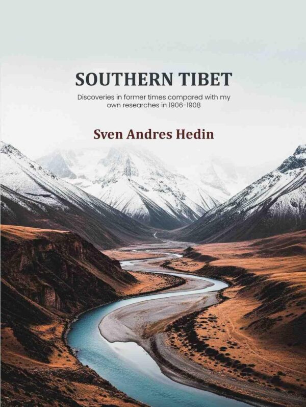 Southern Tibet: Discoveries in former times compared with my own researches in 1906-1908 9th