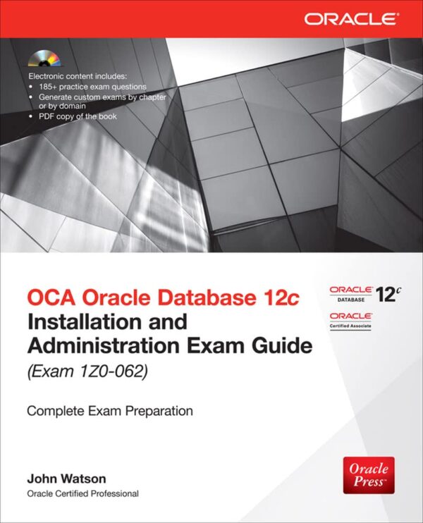 OCA Oracle Database 12c: Installation and Administration Exam Guide (Exam 1z0-062)