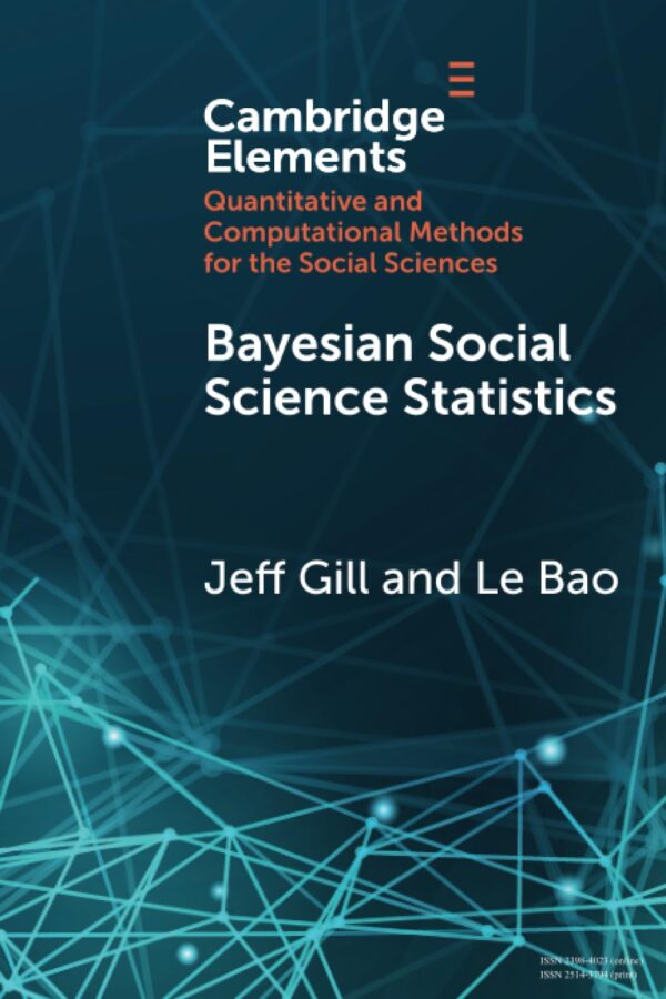 Bayesian Social Science Statistics: From the Very Beginning (Elements in Quantitative and Computational Methods for the Social Sciences, 1)