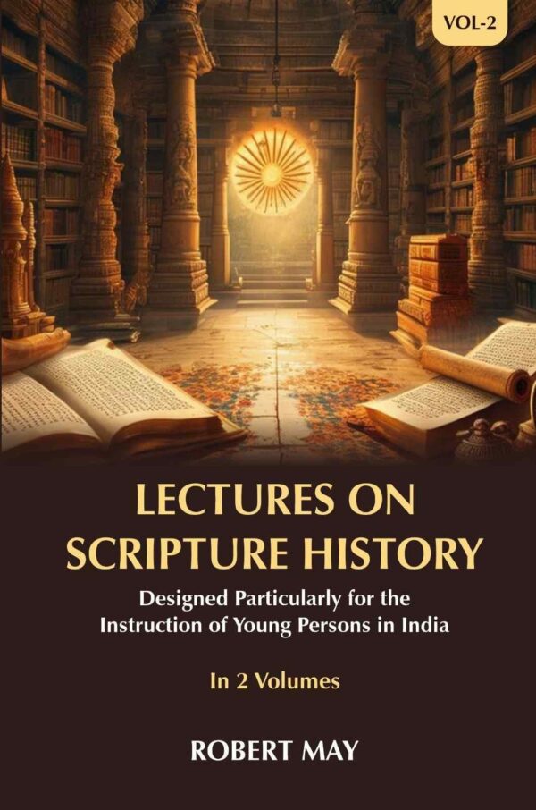 Lectures on Scripture History: Designed Particularly for the Instruction of Young Persons in India 2nd