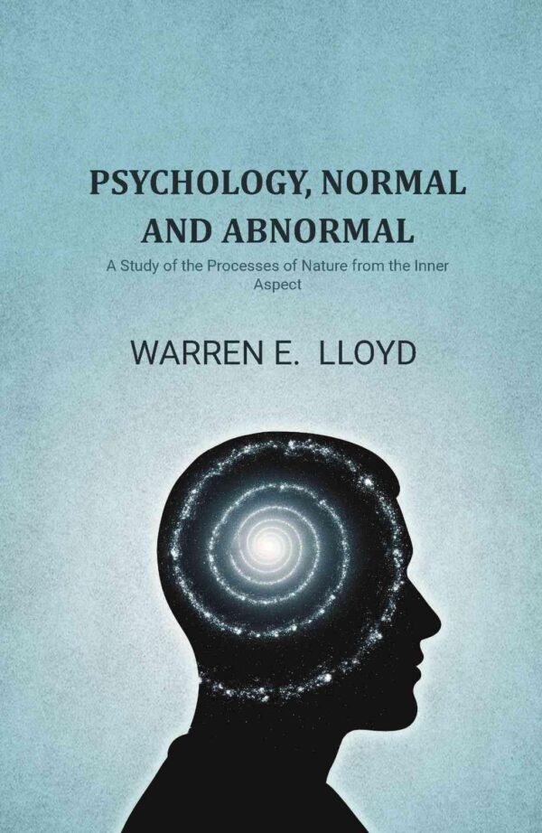 Psychology, Normal and Abnormal: A Study of the Processes of Nature from the Inner Aspect