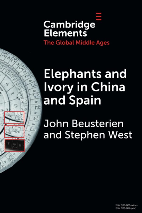 Elephants and Ivory in China and Spain (Elements in the Global Middle Ages)