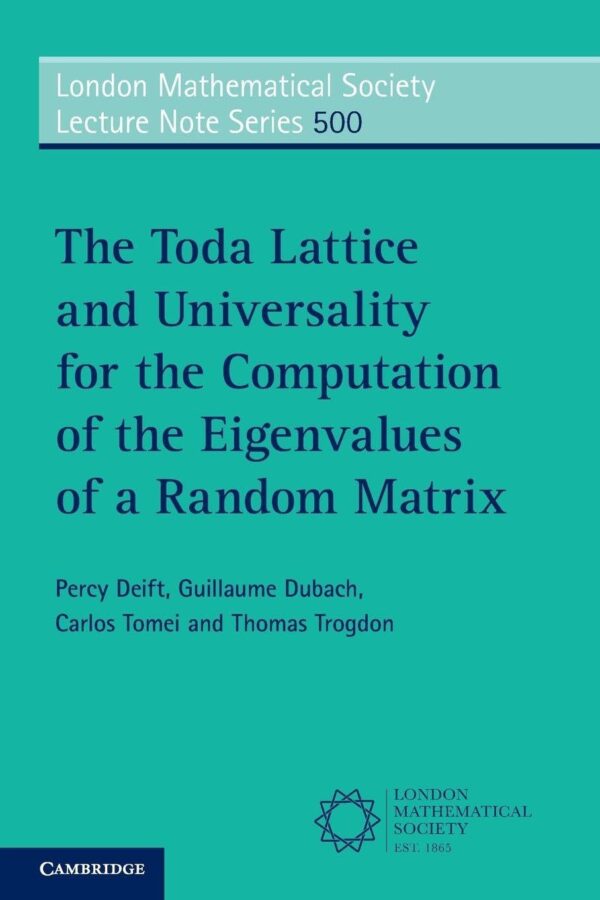 The Toda Lattice and Universality for the Computation of the Eigenvalues of a Random Matrix: 500 (London Mathematical Society Lecture Note Series, Series Number 500)