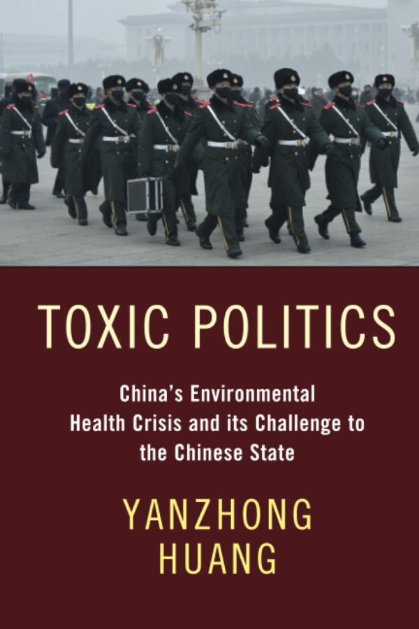 Toxic Politics: China's Environmental Health Crisis and its Challenge to the Chinese State