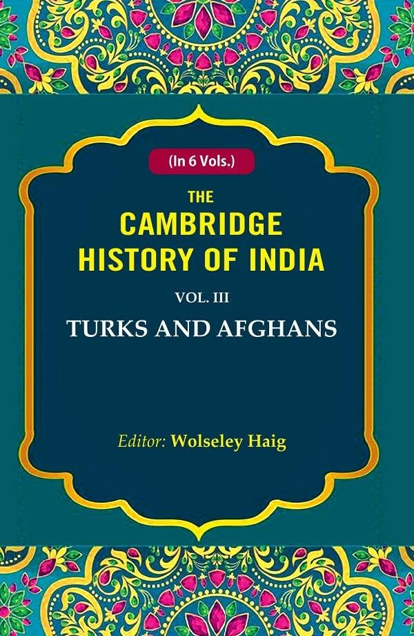 The Cambridge History of India: Turks and Afghans 3rd
