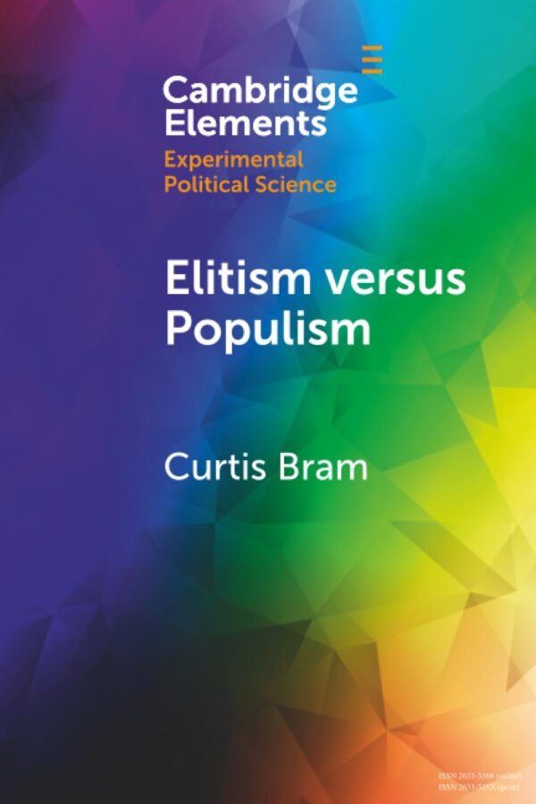 Elitism Versus Populism: Experiments on the Dual Threat to American Democracy (Elements in Experimental Political Science)