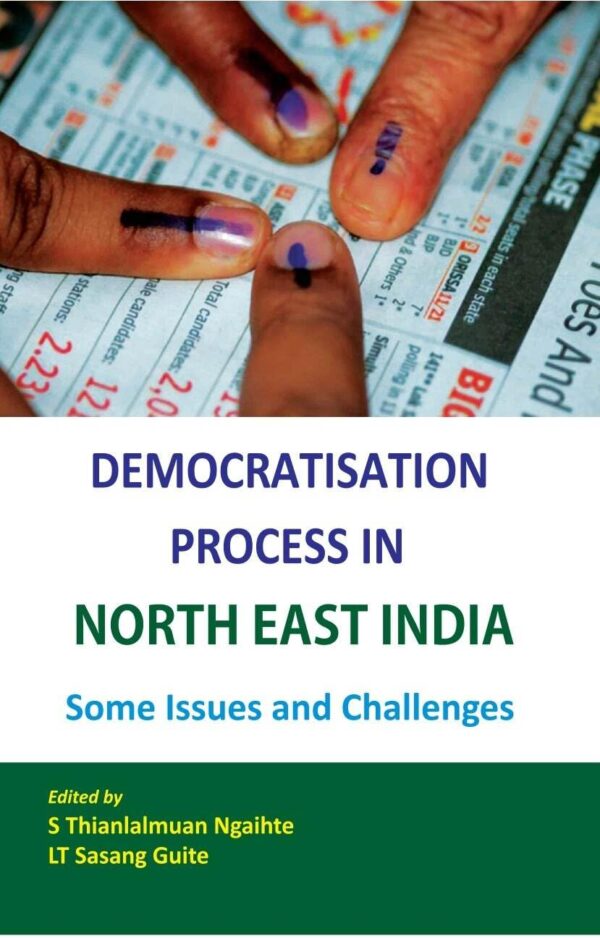 Democratisation Process in North East India -Some Issues and Challenges