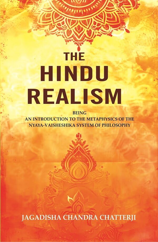 The Hindu Realism: Being an Introduction to the Metaphysics of the Nyaya-Vaisheshika System of Philosophy