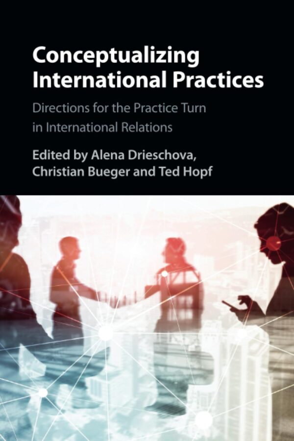 Conceptualizing International Practices: Directions for the Practice Turn in International Relations