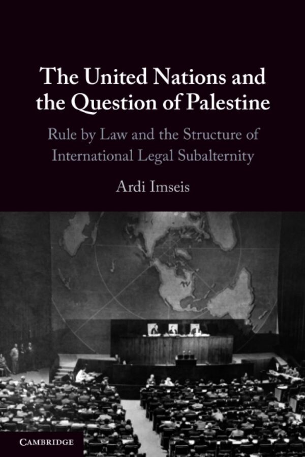 The United Nations and the Question of Palestine: Rule by Law and the Structure of International Legal Subalternity