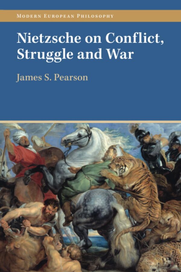 Nietzsche on Conflict, Struggle and War (Modern European Philosophy)