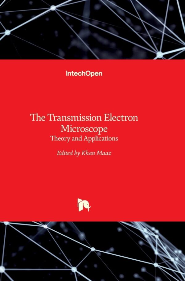 THE TRANSMISSION ELECTRON MICROSCOPE THEORY AND APPLICATIONS (HB 2017)