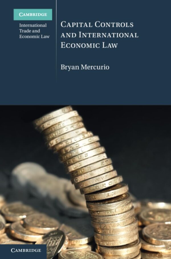 Capital Controls and International Economic Law (Cambridge International Trade and Economic Law)