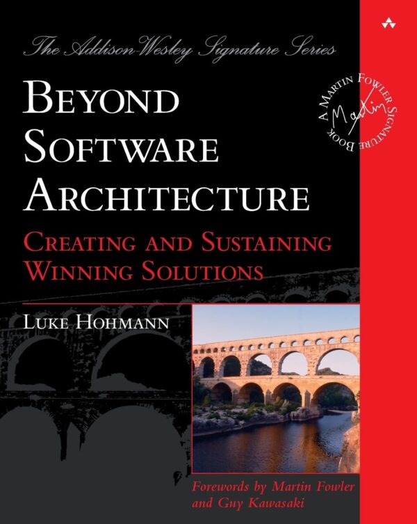 Beyond Software Architecture: Creating and Sustaining Winning Solutions (Addison Wesley Signature Series)