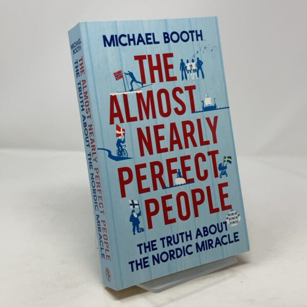 The Almost Nearly Perfect People: Behind the Myth of the Scandinavian Utopia